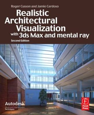 Realistic Architectural Visualization with 3ds Max and mental ray -  Jamie Cardoso,  Roger Cusson