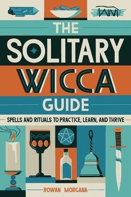 The Solitary Wicca Guide - Rowan Morgana