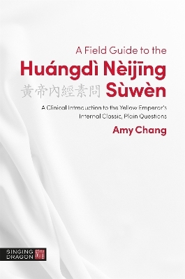 A Field Guide to the Huángdì Nèijing Sùwèn - Amy Chang