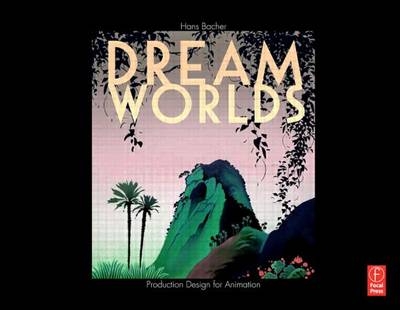 Dream Worlds: Production Design for Animation -  Hans Bacher