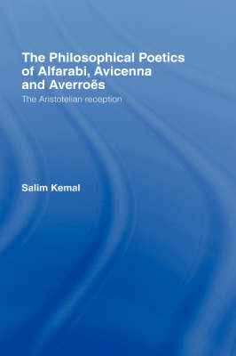 The Philosophical Poetics of Alfarabi, Avicenna and Averroes -  Salim Kemal