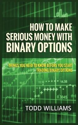 How to Make Serious Money with Binary Options - Todd Williams