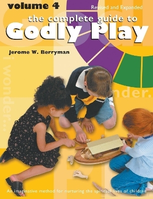 The Complete Guide to Godly Play - Jerome W. Berryman, Cheryl V. Minor, Rosemary Beales