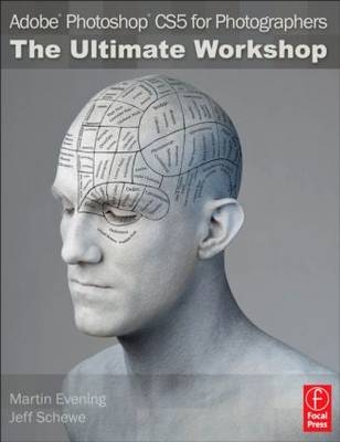 Adobe Photoshop CS5 for Photographers: The Ultimate Workshop -  Martin Evening,  Jeff Schewe