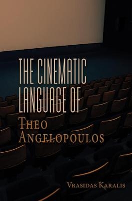 The Cinematic Language of Theo Angelopoulos - Vrasidas Karalis