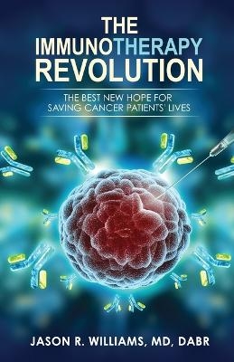 The Immunotherapy Revolution - Jason R Williams