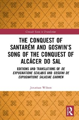 The Conquest of Santarém and Goswin’s Song of the Conquest of Alcácer do Sal - Jonathan Wilson