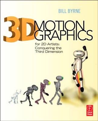 3D Motion Graphics for 2D Artists - Media Arts and Animation Bill (Academic Director  Visual Effects and Motion Graphics  Game Art and Design and Digital Filmmaking and Video Production Departments  The Art Institute of Austin  TX  USA) Byrne