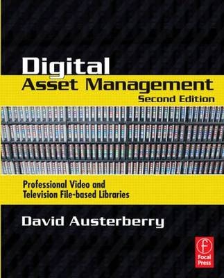 Digital Asset Management - World Edition of Broadcast Engineering magazine David (Editor  and Director of Informed Sauce  a media consultancy and training provider based in London  UK.) Austerberry