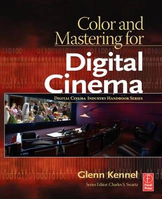 Color and Mastering for Digital Cinema -  Glenn Kennel