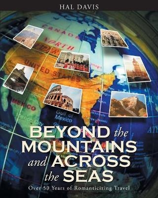 Beyond the Mountains and Across the Seas - Hal Davis