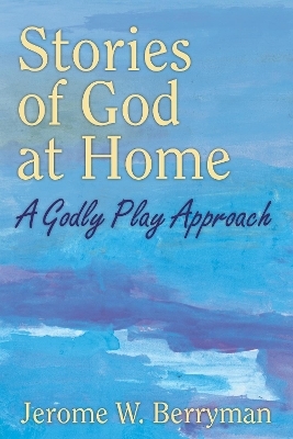 Stories of God at Home - Jerome W. Berryman