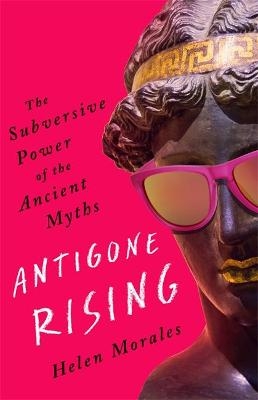 Antigone Rising - Helen Morales