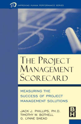 The Project Management Scorecard -  Timothy W. Bothell,  Jack J. Phillips,  G. Lynne Snead