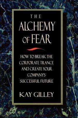 Alchemy of Fear -  Kay Gilley