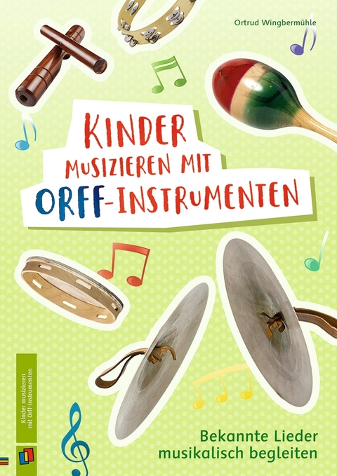 Kinder musizieren mit Orff-Instrumenten - Ortrud Wingbermühle