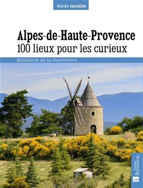 ALPES DE HAUTE-PROVENCE 100 LIEUX POUR L -  GUERIVIERE DE LA