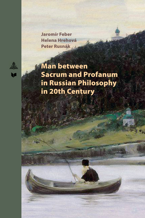 Man between Sacrum and Profanum in Russian Philosophy in 20th Century - Jaromír Feber, Helena Hrehová, Peter Rusnák