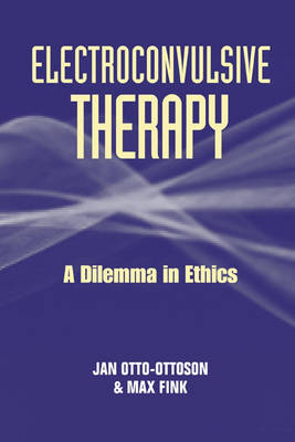 Ethics in Electroconvulsive Therapy -  Max Fink,  Jan-Otto Ottosson