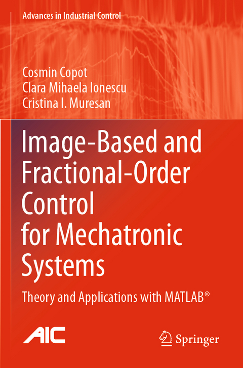 Image-Based and Fractional-Order Control for Mechatronic Systems - Cosmin Copot, Clara Mihaela Ionescu, Cristina I. Muresan