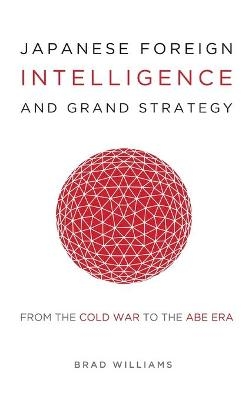 Japanese Foreign Intelligence and Grand Strategy - Brad Williams