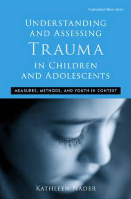 Understanding and Assessing Trauma in Children and Adolescents -  Kathleen Nader