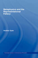 Metaphysics and the Representational Fallacy - New Zealand) Dyke Heather (University of Otago