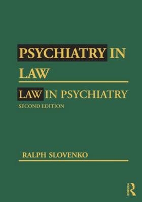 Psychiatry in Law / Law in Psychiatry, Second Edition -  Ralph Slovenko