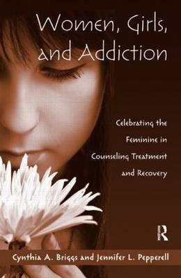 Women, Girls, and Addiction -  Cynthia A. Briggs,  Jennifer L. Pepperell