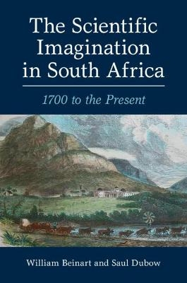 The Scientific Imagination in South Africa - William Beinart, Saul Dubow