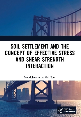 Soil Settlement and the Concept of Effective Stress and Shear Strength Interaction - Mohd Jamaludin Md Noor