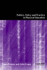 Politics, Policy and Practice in Physical Education -  John Evans,  Dawn Penney