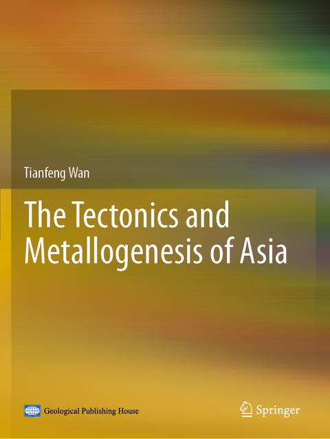 The Tectonics and Metallogenesis of Asia - Tianfeng Wan