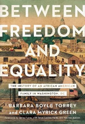 Between Freedom and Equality - Barbara Boyle Torrey, Clara Myrick Green