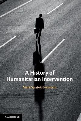 A History of Humanitarian Intervention - Mark Swatek-Evenstein