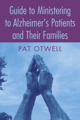 Guide to Ministering to Alzheimer's Patients and Their Families -  Pat Otwell