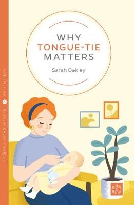 Why Tongue-tie Matters - Sarah Oakley