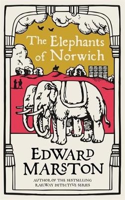 The Elephants of Norwich - Edward Marston