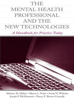 Mental Health Professional and the New Technologies -  Nancy E. Brown-Connolly,  Marlene M. Maheu,  Joseph P. McMenamin,  Myron L. Pulier,  Frank H. Wilhelm