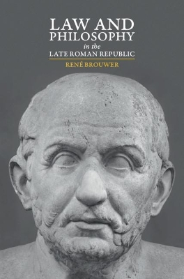 Law and Philosophy in the Late Roman Republic - René Brouwer