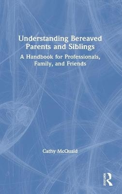 Understanding Bereaved Parents and Siblings - Cathy McQuaid