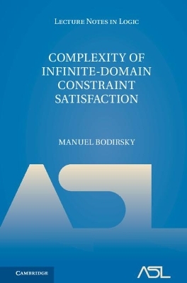 Complexity of Infinite-Domain Constraint Satisfaction - Manuel Bodirsky