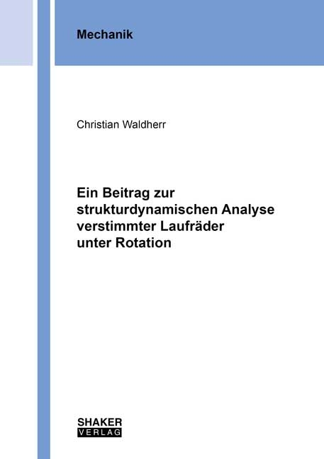 Ein Beitrag zur strukturdynamischen Analyse verstimmter Laufräder unter Rotation - Christian Waldherr