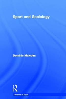 Sport and Sociology -  Dominic Malcolm