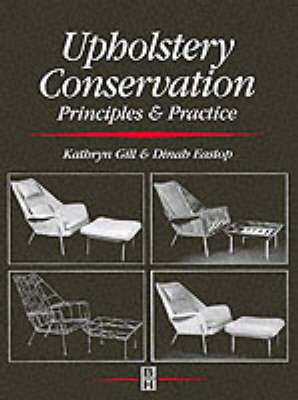 Upholstery Conservation: Principles and Practice -  Dinah Eastop,  Kathryn Gill