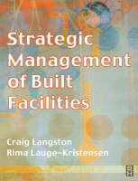 Strategic Management of Built Facilities -  Craig Langston,  Rima Lauge-Kristensen