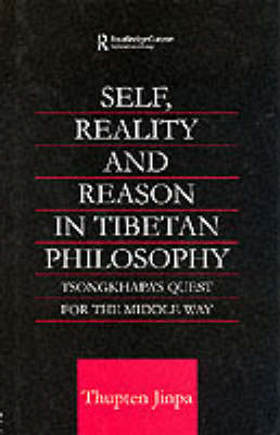 Self, Reality and Reason in Tibetan Philosophy -  Thupten Jinpa