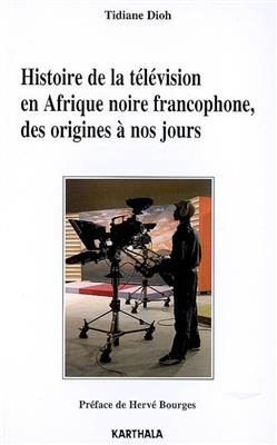 HISTOIRE DE LA TELEVISION EN AFRIQUE NOI -  DIOH TIDIANE