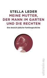 Meine Mutter, der Mann im Garten und die Rechten - Stella Leder