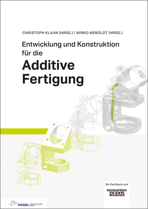 Entwicklung und Konstruktion für die Additive Fertigung - Christoph Klahn, Mirko Meboldt, Filippo Federico Fontana, Bastian Leutenecker-Twelsiek, Jasmin Jansen, Daniel Omidvarkarjan